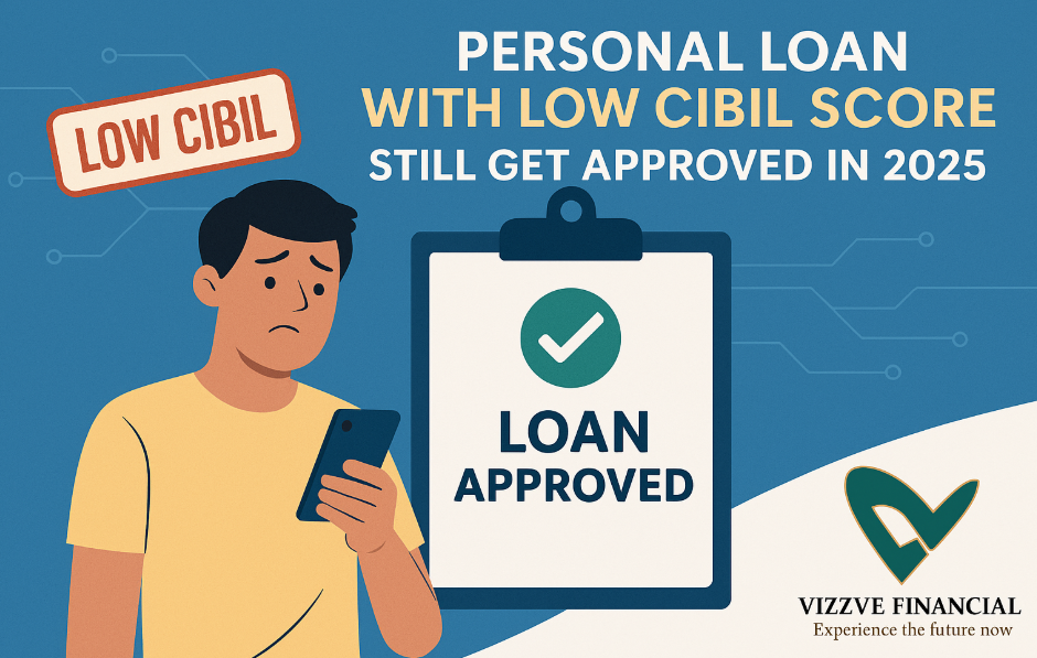 Personal Loan with Low CIBIL Score – Still Get Approved in 2025
